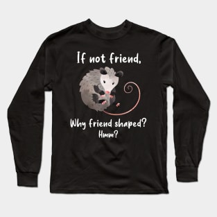 Opossum Friend Shaped Long Sleeve T-Shirt